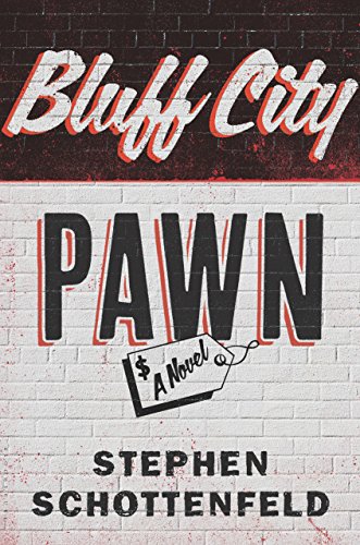 Bluff City Pawn: A Novel by Stephen Schottenfeld