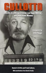 Cullotta: The Life of a Chicago Criminal, Las Vegas Mobster and Government Witness