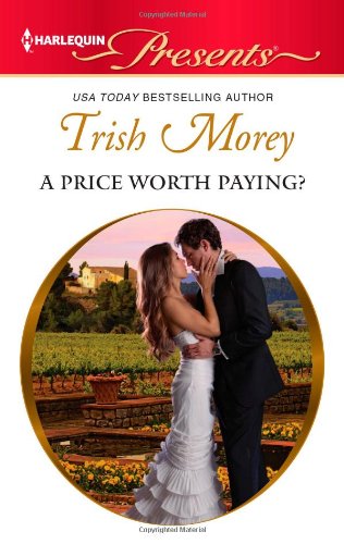 A Price Worth Paying? (Harlequin Presents) by Trish Morey