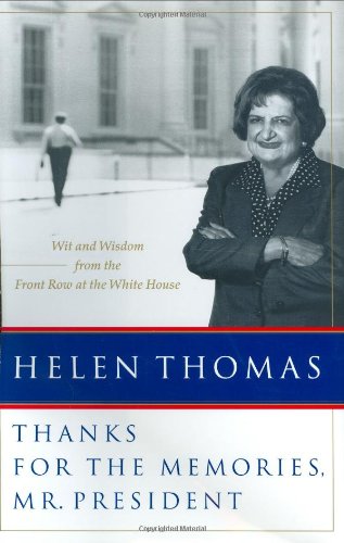 Thanks for the Memories, Mr. President : Wit and Wisdom from the Front Row at the White House by Helen Thomas