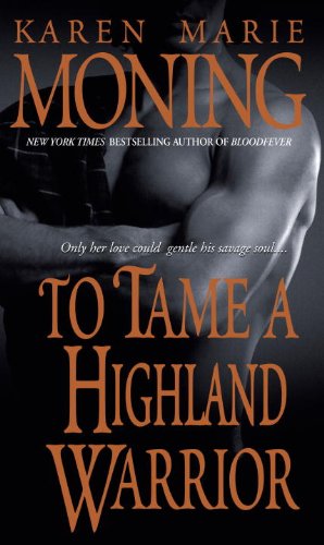 To Tame a Highland Warrior (Highlander Book 2) by Karen Marie Moning