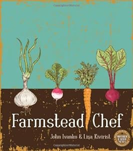 Farmstead Chef by Lisa Kivirist