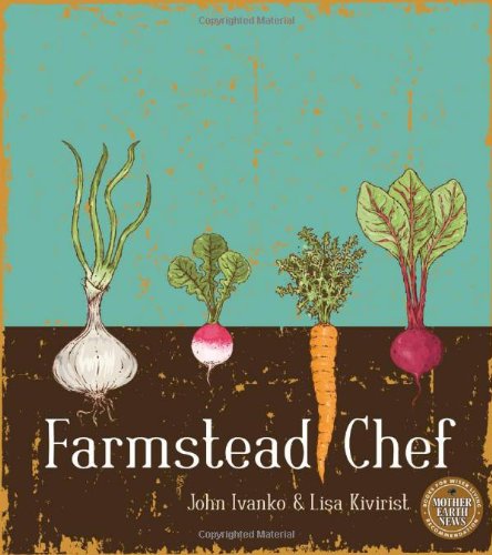 Farmstead Chef by Lisa Kivirist