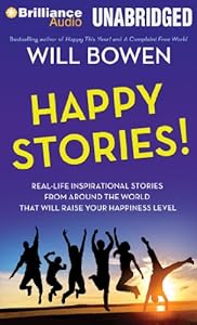Happy Stories!: Real-Life Inspirational Stories from Around the World That Will Raise Your Happiness Level