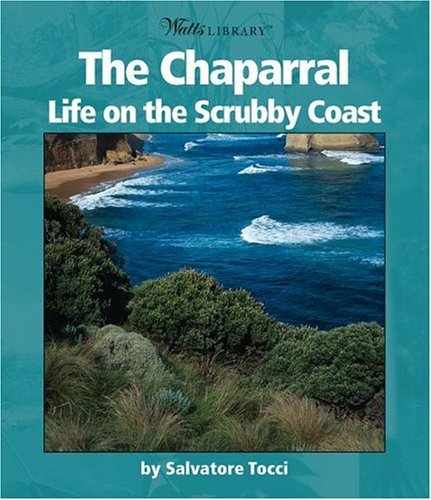 The Chaparral: Life on the Scrubby Coast (Watts Library) by Salvatore Tocci