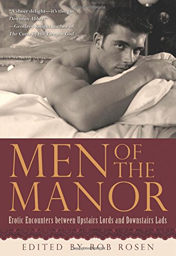 Men of the Manor: Erotic Encounters between Upstairs Lords and Downstairs Lads by Rob Rosen