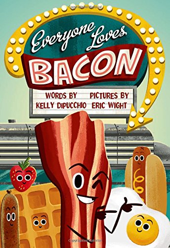 Everyone loves Bacon by Kelly DiPucchio