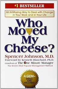 Who Moved My Cheese?: An Amazing Way to Deal with Change in Your Work and in Your Life
