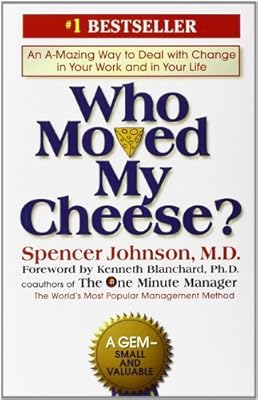 Who Moved My Cheese?: An Amazing Way to Deal with Change in Your Work and in Your Life