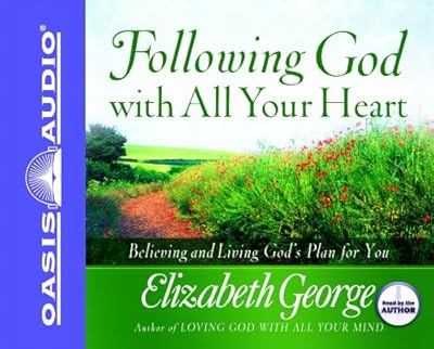 Following God With All Your Heart: Believing and Living God's Plan for You