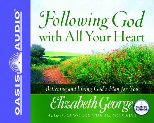 Following God With All Your Heart: Believing and Living God's Plan for You by Elizabeth George