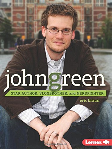 John Green: Star Author, Vlogbrother, and Nerdfighter by Eric Braun