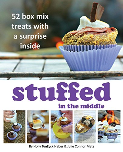 Stuffed in the Middle: 52 Box Mix Treats with a Surprise Inside by Holly TenEyck Haber