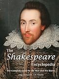 The Shakespeare Encyclopedia: The Complete Guide to the Man and His Works
