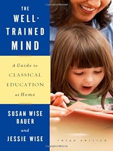 The Well-Trained Mind: A Guide to Classical Education at Home