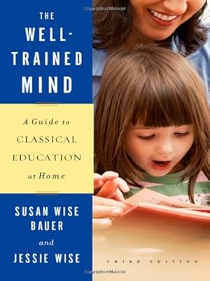 The Well-Trained Mind: A Guide to Classical Education at Home