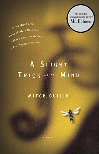 A Slight Trick of the Mind: The Basis for the Major Motion Picture Mr. Holmes by Mitch Cullin
