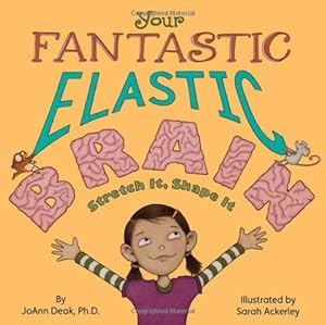 Your Fantastic Elastic Brain by JoAnn Deak Ph.D.  ,