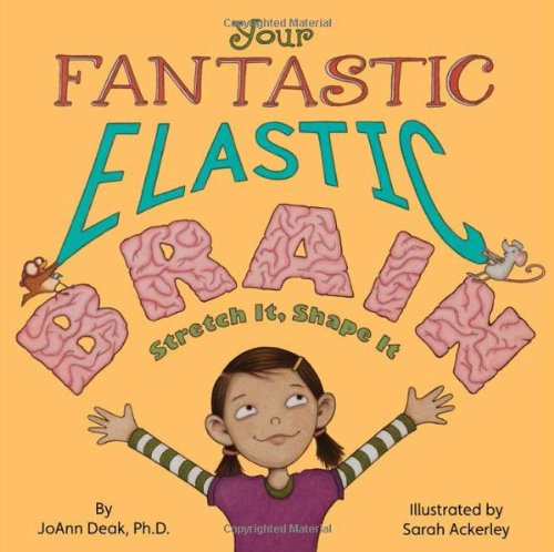 Your Fantastic Elastic Brain by JoAnn Deak Ph.D.  ,