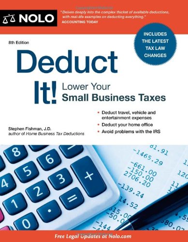 Deduct It!: Lower Your Small Business Taxes by Stephen Fishman J.D.