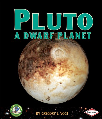 Pluto: A Dwarf Planet (Early Bird Astronomy) by Gregory L. Vogt