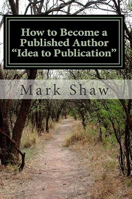 How to Become A Published Author "Idea to Publication": Publishing Strategies, Writing Tips and 101 Literary Ideas For Aspiring Authors