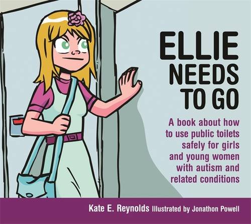 Ellie Needs to Go: A Book about How to Use Public Toilets Safely for Girls and Young Women with Autism and Related Conditions by Kate E. Reynolds