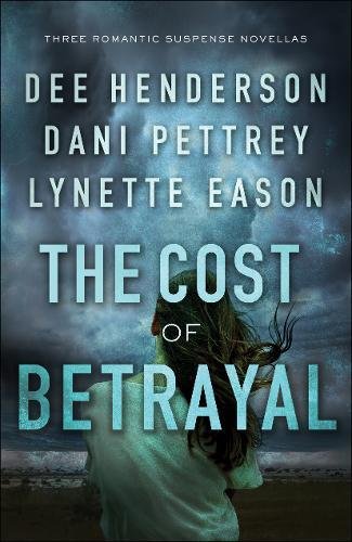 The Cost of Betrayal: Three Romantic Suspense Novellas by Dee Henderson
