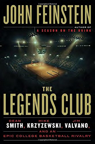 The Legends Club : Dean Smith, Mike Krzyzewski, Jim Valvano, and an epic college basketball rivalry by John Feinstein