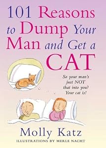 101 Reasons to Dump Your Man and Get a Cat by Molly Katz