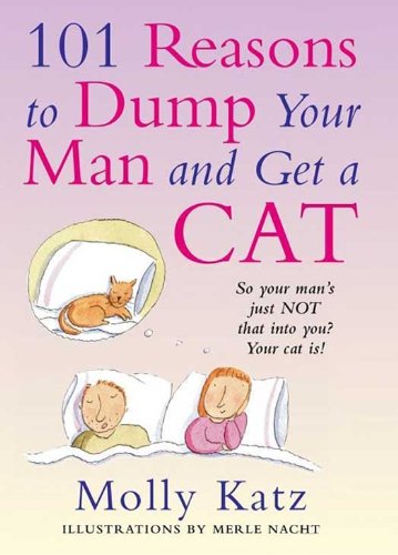 101 Reasons to Dump Your Man and Get a Cat by Molly Katz