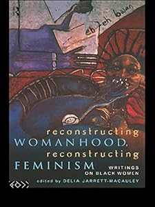 Reconstructing Womanhood, Reconstructing Feminism: Writings on Black Women (Women's Studies/Sociology) by Delia Jarrett-Macauley
