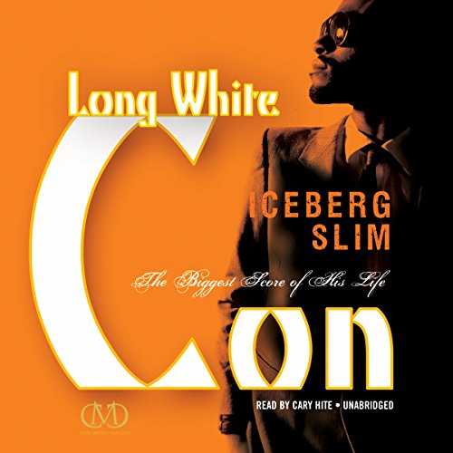 Long White Con: The Biggest Score of His Life by Iceberg Slim
