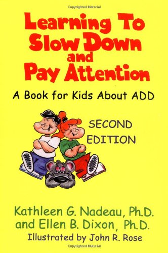 Learning to Slow Down and Pay Attention: A Book for Kids About ADD by Kathleen G. Nadeau