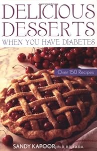 Delicious Desserts When You Have Diabetes: Over 150 Recipes by Sandy Kapoor
