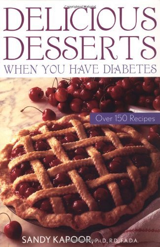 Delicious Desserts When You Have Diabetes: Over 150 Recipes by Sandy Kapoor