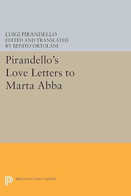 Pirandello's Love Letters to Marta Abba (Princeton Legacy Library Book 5183)