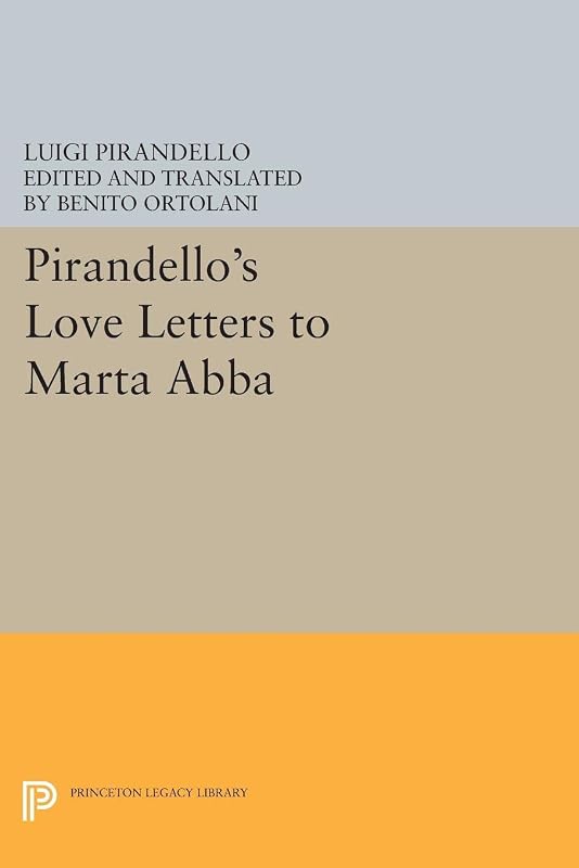 Pirandello's Love Letters to Marta Abba (Princeton Legacy Library Book 5183) by Luigi Pirandello