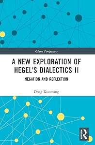 A New Exploration of Hegel's Dialectics II: Negation and Reflection (China Perspectives) by Deng Xiaomang