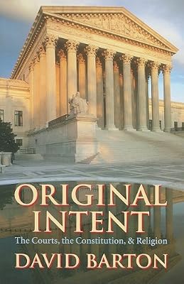 Original Intent: The Courts, the Constitution, &amp; Religion
