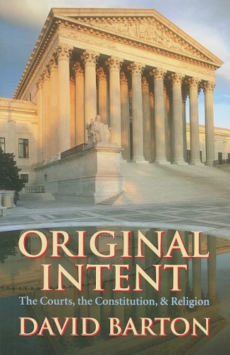 Original Intent: The Courts, the Constitution, &amp; Religion by David Barton