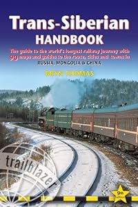 Trans-Siberian Handbook, 9th: The guide to the world's longest railway journey with 90 maps and guides to the rout, cities and towns in Russia, Mongolia &amp; China