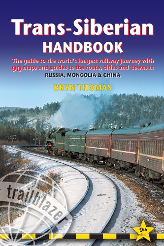 Trans-Siberian Handbook, 9th: The guide to the world's longest railway journey with 90 maps and guides to the rout, cities and towns in Russia, Mongolia &amp; China by Bryn Thomas