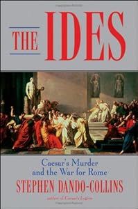 The Ides: Caesar's Murder and the War for Rome