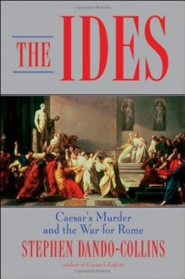 The Ides: Caesar's Murder and the War for Rome