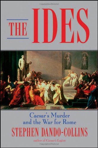 The Ides: Caesar's Murder and the War for Rome by Stephen Dando-Collins