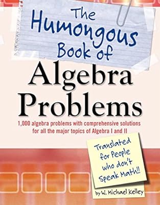 The Humongous Book of Algebra Problems