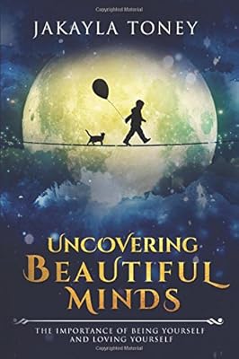 Uncovering Beautiful Minds: The Importance of Being Yourself and Loving Yourself