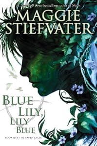 The Raven Cycle #3: Blue Lily, Lily Blue
