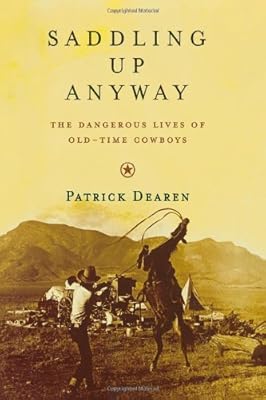 Saddling Up Anyway: The Dangerous Lives of Old-Time Cowboys